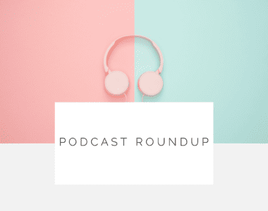 9 Podcasts I’m Listening to Right Now
